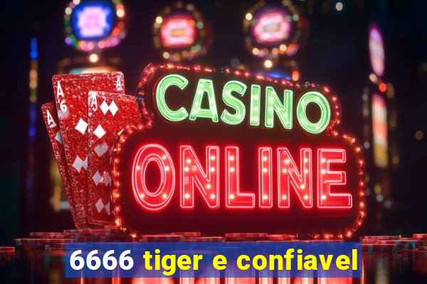 6666 tiger e confiavel